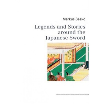 Legends and Stories Around the Japanese Sword, Markus Sesko (Author) Legends and Stories Around the Japanese Sword, Markus Sesko (Author)