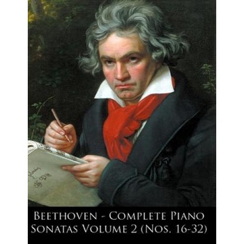 Beethoven - Complete Piano Sonatas Volume 2 (Nos. 16-32), Ludwig Van Beethoven (Author) Beethoven - Complete Piano Sonatas Volume 2 (Nos. 16-32), Ludwig Van Beethoven (Author)