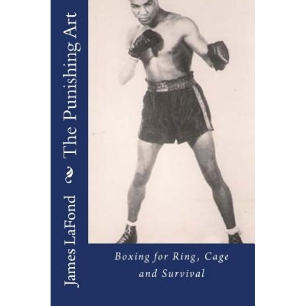 The Punishing Art: Boxing for Ring, Cage and Survival, James LaFond (Author)