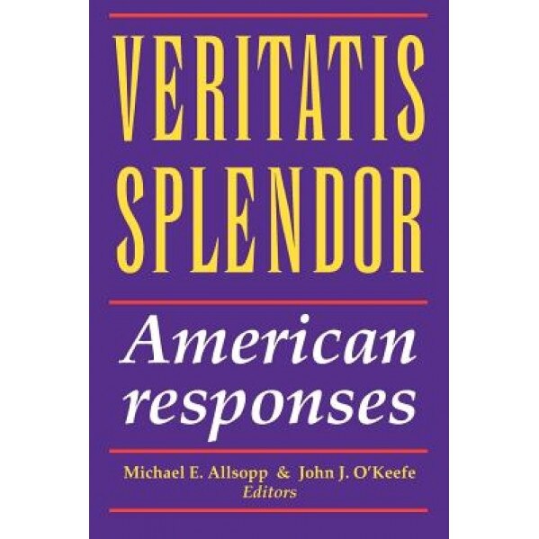 Veritatis Splendor: American Responses, Michael E. Allsopp (Editor)