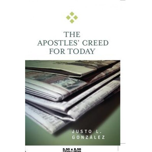 The Apostles' Creed for Today, Justo L. Gonzalez (Author)