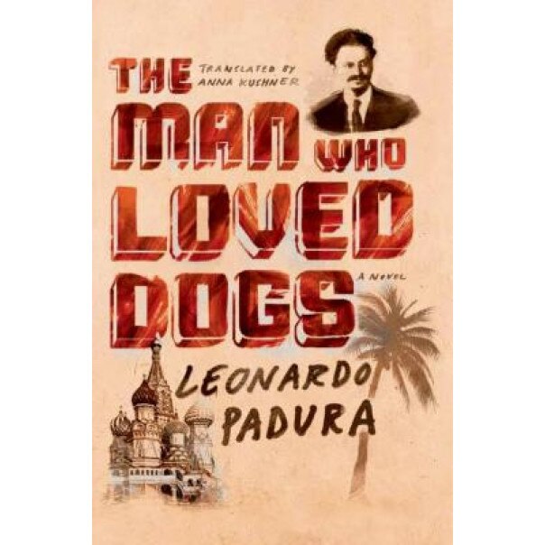 The Man Who Loved Dogs, Leonardo Padura (Author)