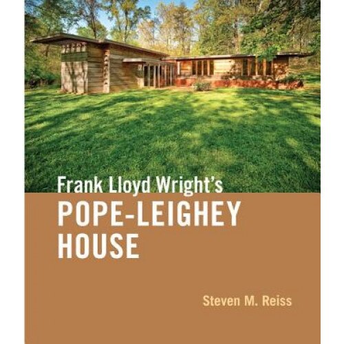 Frank Lloyd Wright's Pope-Leighey House, Steven M. Reiss (Author)