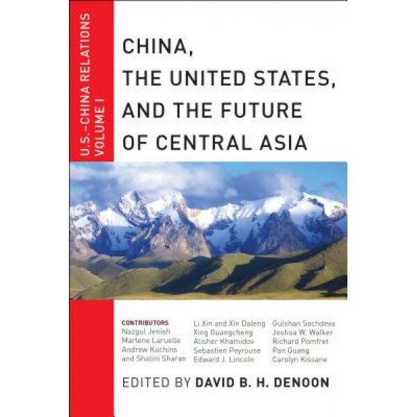 China, the United States, and the Future of Central Asia, David B. H. Denoon (Editor)