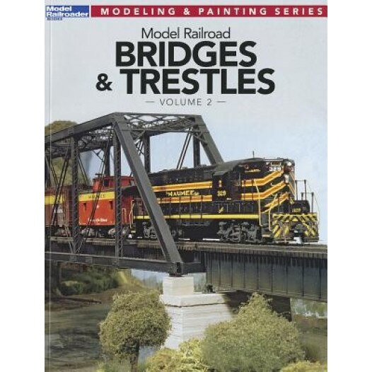 Model Railroad Bridges & Trestles, Volume 2, Jeff Wilson (Editor)