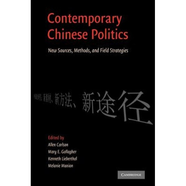 Contemporary Chinese Politics: New Sources, Methods, and Field Strategies, Allen Carlson (Editor)