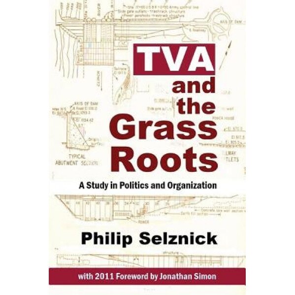 TVA and the Grass Roots: A Study of Politics and Organization, Philip Selznick (Author)