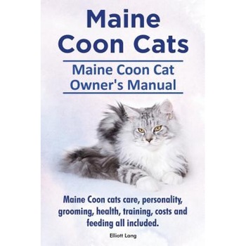 Maine Coon Cats. Maine Coon Cat Owners Manual. Maine Coon Cats Care, Personality, Grooming, Health, Training, Costs and Feeding All Included., Elliott Lang (Author) Maine Coon Cats. Maine Coon Cat Owners Manual. Maine Coon Cats Care, Personality, Grooming, Health, Training, Costs and Feeding All Included., Elliott Lang (Author)
