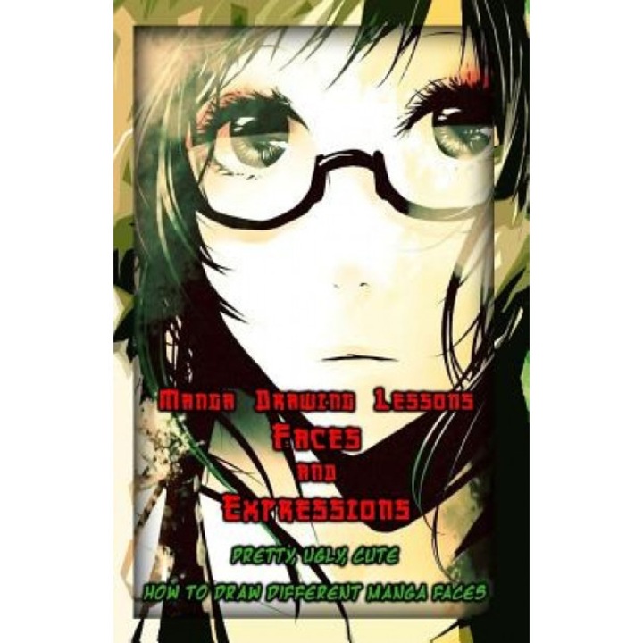 Manga Drawing Lessons: Faces and Expressions: Pretty, Ugly, Cute: How to Draw Different Manga Faces, Gala Publication (Author)