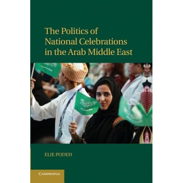 The Politics of National Celebrations in the Arab Middle East, Elie Podeh (Author)