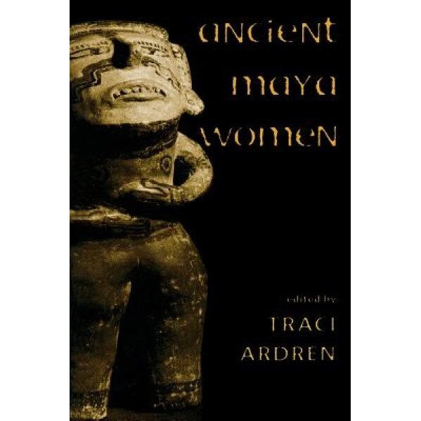 Ancient Maya Women, Traci Ardren (Editor)