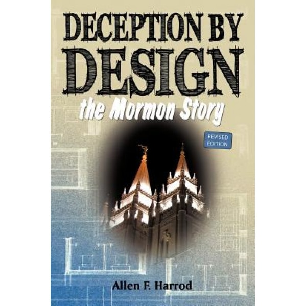 Deception by Design: The Mormon Story, Allen F. Harrod (Author)