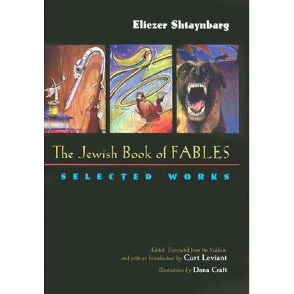 The Jewish Book of Fables: The Selected Works of Eliezer Shtaynbarg, Eliezer Shtaynbarg (Author)
