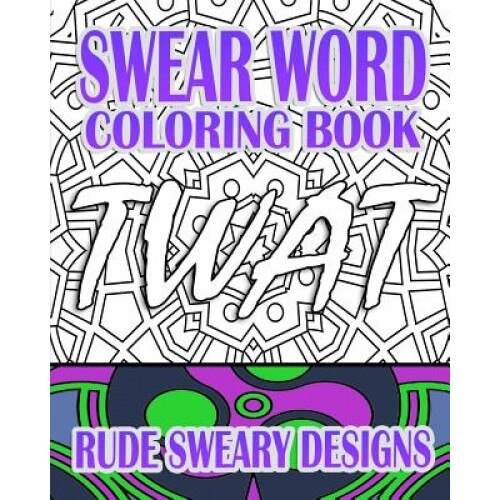 Swear Word Coloring Book: Rude Sweary Designs, Jude R (Author)