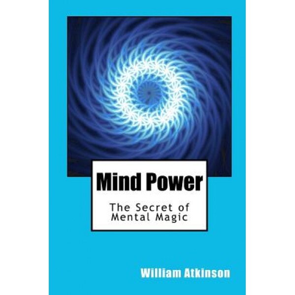 Mind Power - William Walker Atkinson (Author)