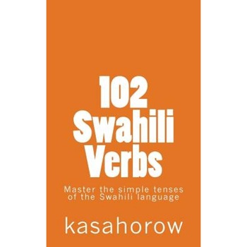 102 Swahili Verbs, Kasahorow (Author) 102 Swahili Verbs, Kasahorow (Author)