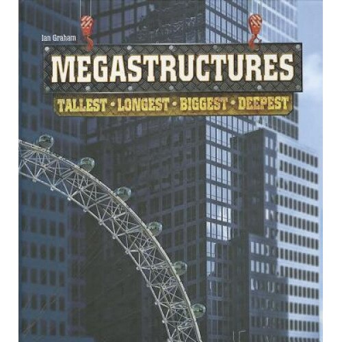 Mega Structures: Tallest, Longest, Biggest, Deepest, Ian Graham (Author)