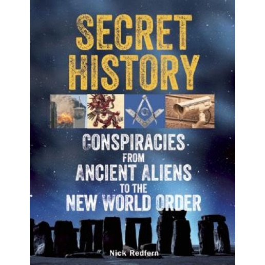 Secret History: Conspiracies from Ancient Aliens to the New World Order, Nick Redfern (Author)