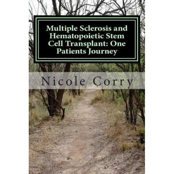 Multiple Sclerosis and Hematopoietic Stem Cell Transplant: One Patients Journey - MS Nicole Corry (Author)