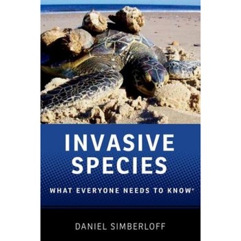 Invasive Species: What Everyone Needs to Know(r), Daniel Simberloff (Author) Invasive Species: What Everyone Needs to Know(r), Daniel Simberloff (Author)