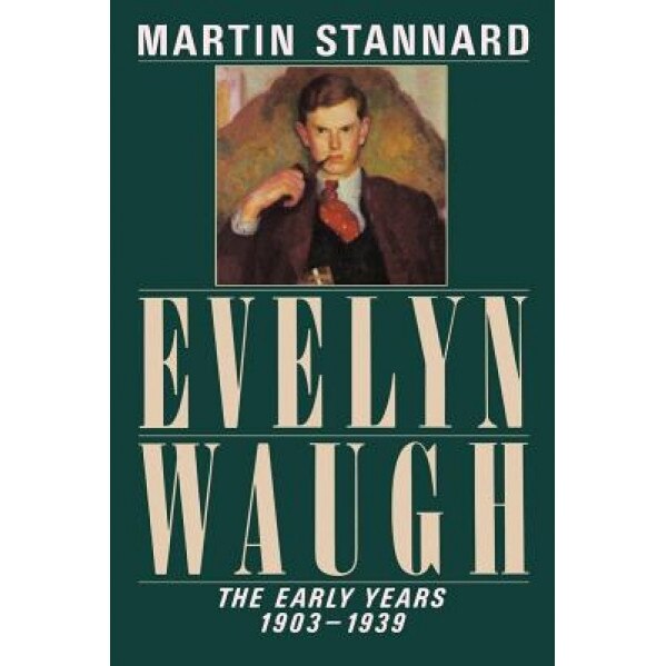 Evelyn Waugh: The Early Years 1903-1939, Martin Stannard (Author)