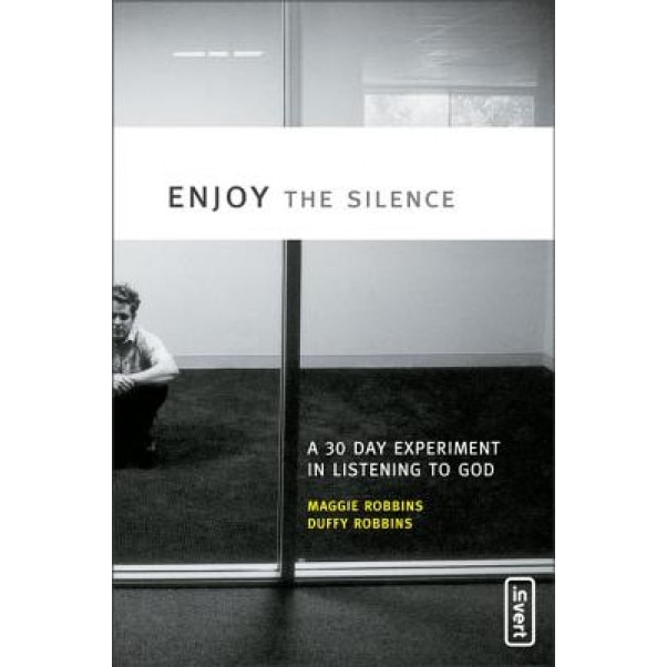 Enjoy the Silence: A 30- Day Experiment in Listening to God, Maggie Robbins (Author)