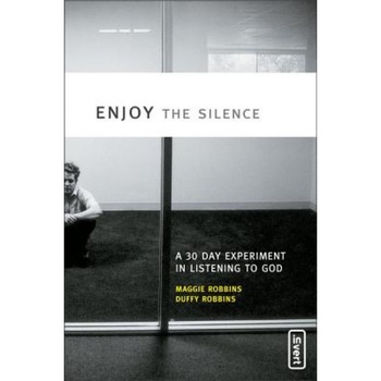 Enjoy the Silence: A 30- Day Experiment in Listening to God, Maggie Robbins (Author) Enjoy the Silence: A 30- Day Experiment in Listening to God, Maggie Robbins (Author)