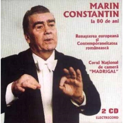 Madrigal - Marin Constantin la 80 de ani:Renasterea europeana si Contemporaneitatea romaneasca (2CD)