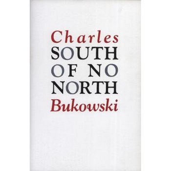 South of No North, Charles Bukowski South of No North, Charles Bukowski