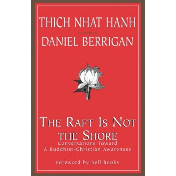 The Raft is Not the Shore: Conversations Toward a Buddhist-Christian Awareness, Thich Nhat Hanh, Daniel Berrigan