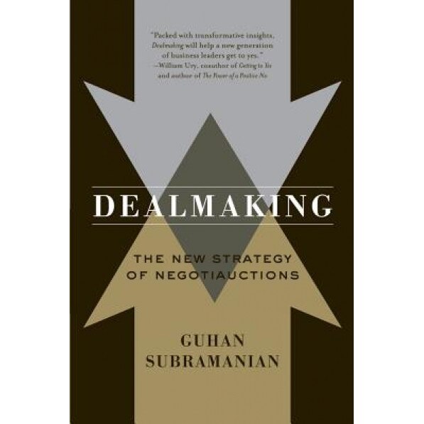 Dealmaking: New Dealmaking Strategies for a Competitive Marketplace - Guhan Subramanian (Author)