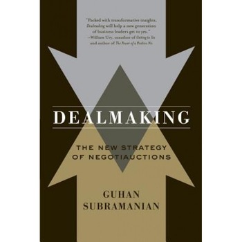 Dealmaking: New Dealmaking Strategies for a Competitive Marketplace - Guhan Subramanian (Author) Dealmaking: New Dealmaking Strategies for a Competitive Marketplace - Guhan Subramanian (Author)