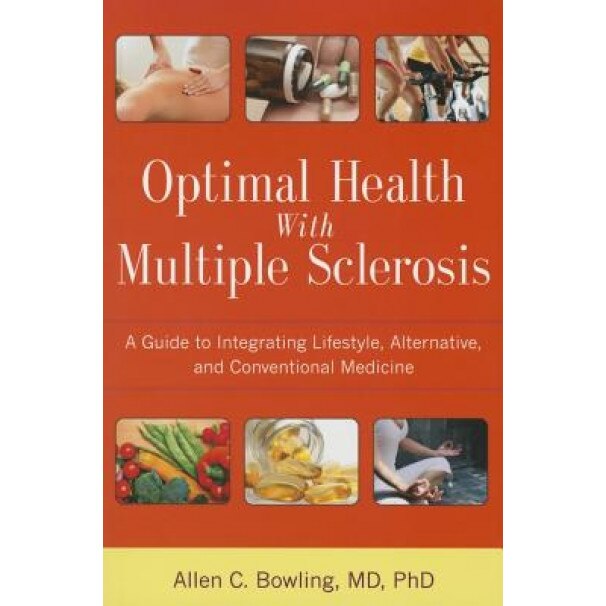 Optimal Health with Multiple Sclerosis: A Guide to Integrating Lifestyle, Alternative, and Conventional Medicine, Allen C. Bowling (Author)