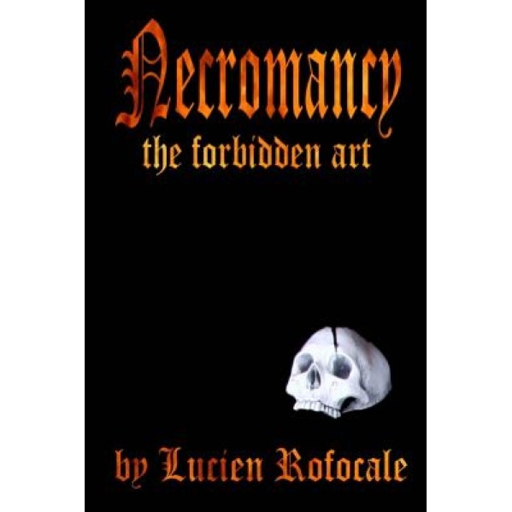 Necromancy: The Forbidden Art - Lucien Rofocale (Author)