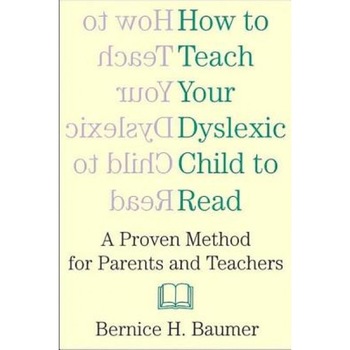 How to Teach Your Dyslexic Child to Read: A Proven Method for Parents and Teachers, B. H. Baumer, Bernice H. Baumer How to Teach Your Dyslexic Child to Read: A Proven Method for Parents and Teachers, B. H. Baumer, Bernice H. Baumer