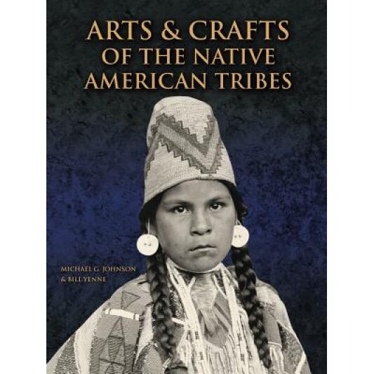 Arts & Crafts of the Native American Tribes, Michael Johnson (Author)