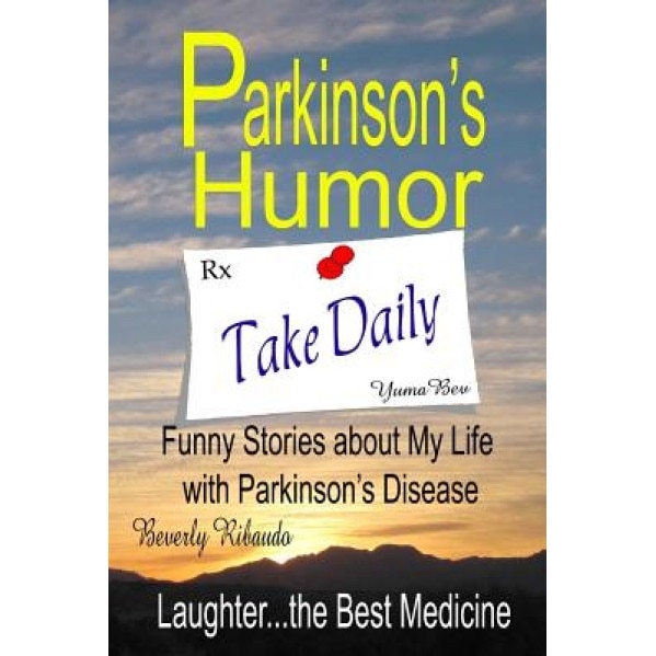 Parkinson's Humor - Funny Stories about My Life with Parkinson's Disease, Beverly Ribaudo (Author)