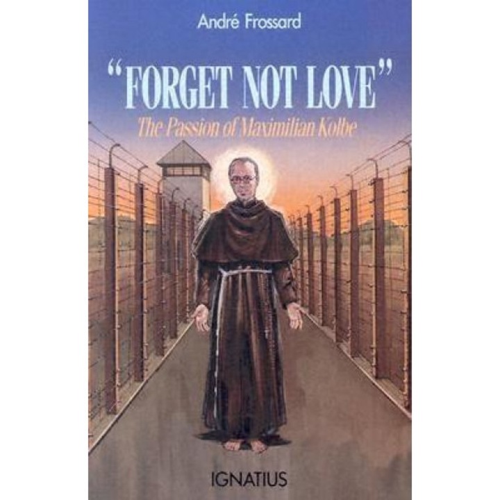 Forget Not Love: The Passion of Maximilian Kolbe, Andre Frossard