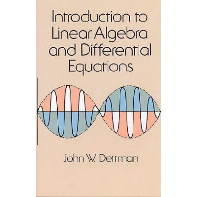 Introduction to Linear Algebra and Differential Equations Introduction to Linear Algebra and Differential Equations, John W. Dettman (Author)