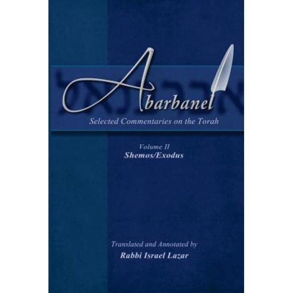 Abarbanel - Selected Commentaries on the Torah: Shemos (Exodus), Rav Yitzchok Abarbanel (Author)