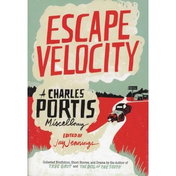 Escape Velocity: A Charles Portis Miscellany, Charles Portis (Author)