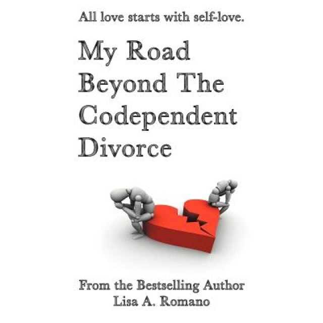 My Road Beyond the Codependent Divorce, Lisa A. Romano (Author)