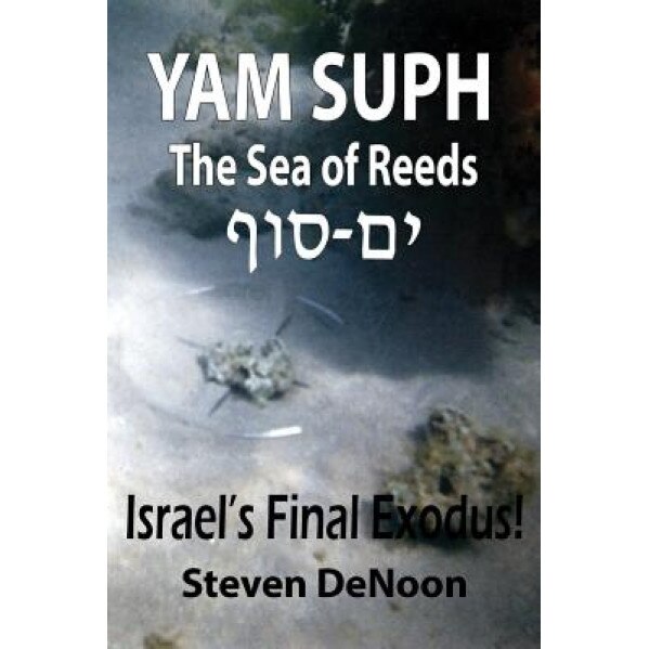 Yam Suph; The Sea of Reeds, Steven Denoon (Author)