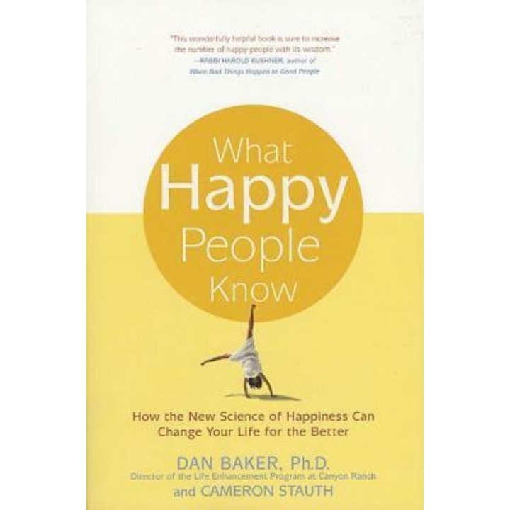 What Happy People Know, Cameron Stauth, Dan Baker