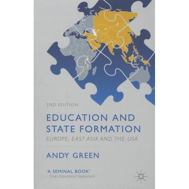 Education and State Formation: Europe, East Asia and the USA, Andy Green (Author)