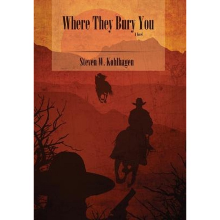 Where They Bury You (Hardcover), Steven W. Kohlhagen (Author)