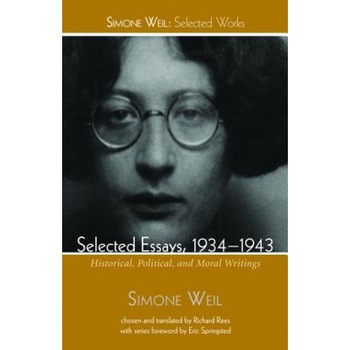 Selected Essays, 1934-1943, Simone Weil (Author) Selected Essays, 1934-1943, Simone Weil (Author)