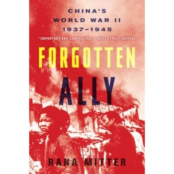Forgotten Ally: China's World War II, 1937-1945, Rana Mitter (Author) Forgotten Ally: China's World War II, 1937-1945, Rana Mitter (Author)