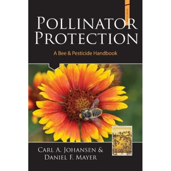 Pollinator Protection a Bee & Pesticide Handbook, A. Johansen Carl (Author)