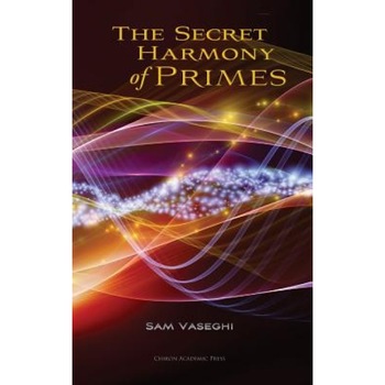 The Secret Harmony of Primes, Sam Vaseghi (Author) The Secret Harmony of Primes, Sam Vaseghi (Author)